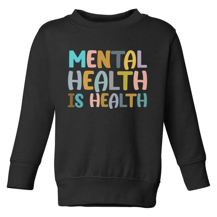 Mental Health Is Health Awareness Quote Toddler Sweatshirt