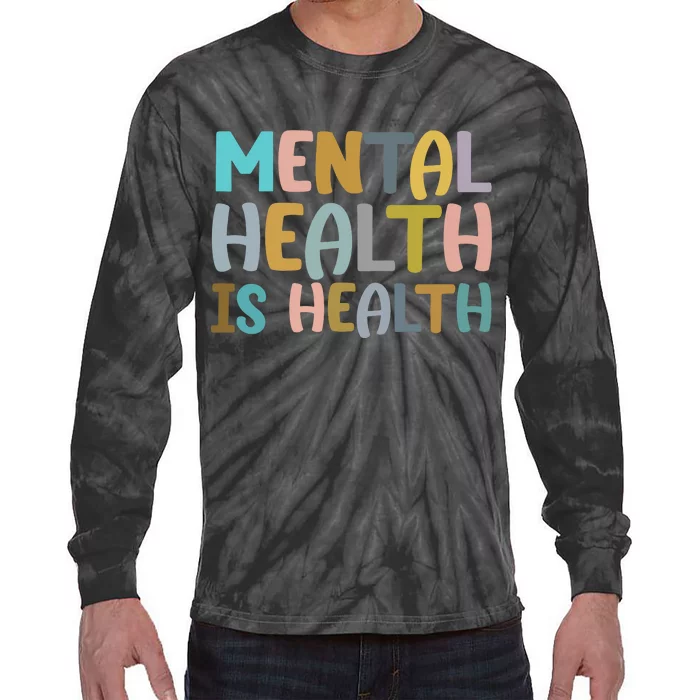 Mental Health Is Health Awareness Quote Tie-Dye Long Sleeve Shirt