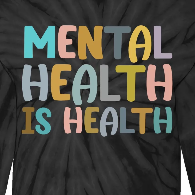 Mental Health Is Health Awareness Quote Tie-Dye Long Sleeve Shirt