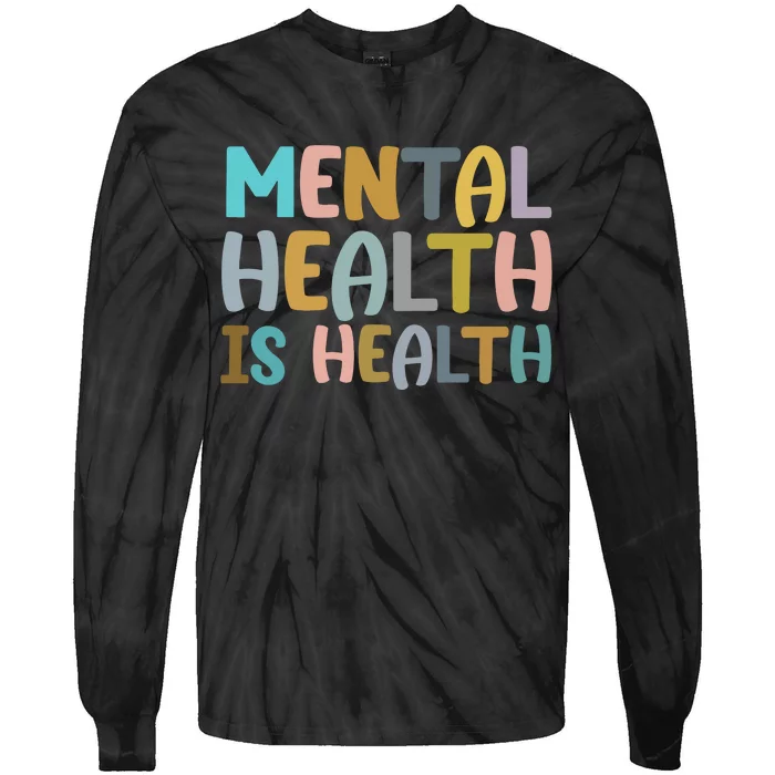 Mental Health Is Health Awareness Quote Tie-Dye Long Sleeve Shirt