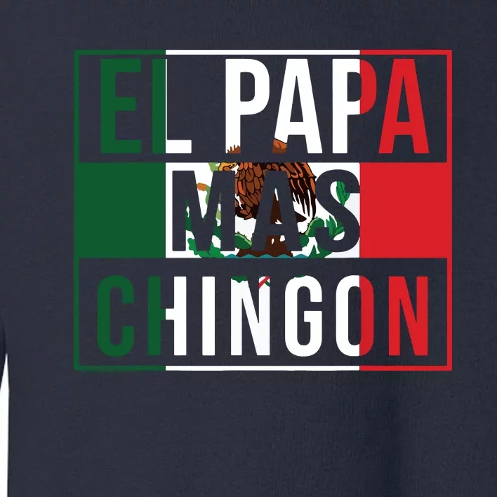 Men El Papa Mas Chingon Funny Best Mexican Dad Gift Toddler Sweatshirt