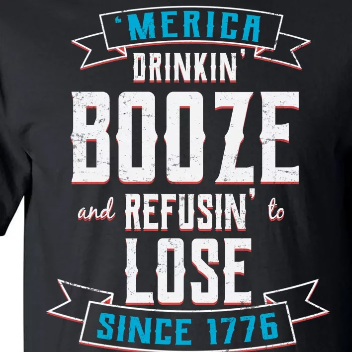 Merica Drinkin' Booze And Refusin' To Lose Tall T-Shirt