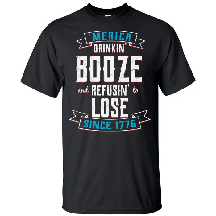 Merica Drinkin' Booze And Refusin' To Lose Tall T-Shirt