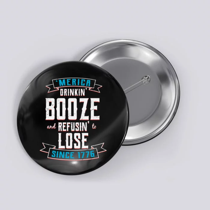 Merica Drinkin' Booze And Refusin' To Lose Button