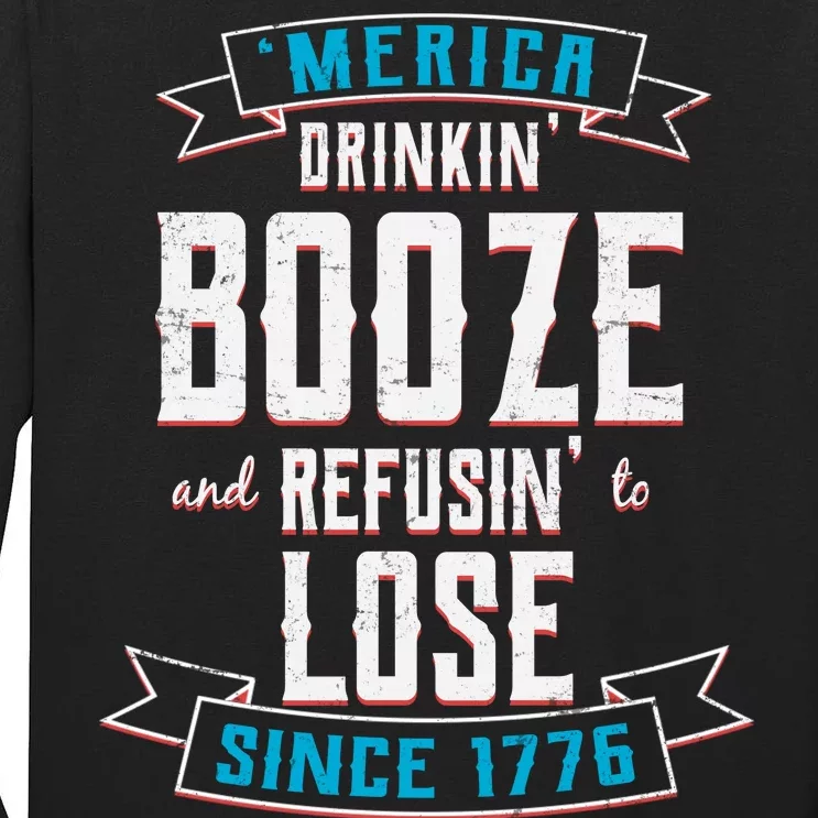 Merica Drinkin' Booze And Refusin' To Lose Tall Long Sleeve T-Shirt