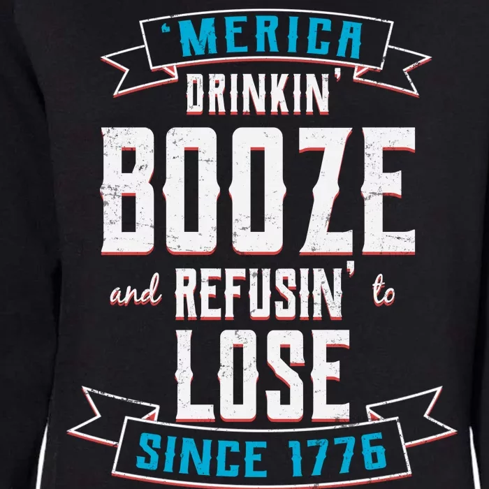 Merica Drinkin' Booze And Refusin' To Lose Womens California Wash Sweatshirt