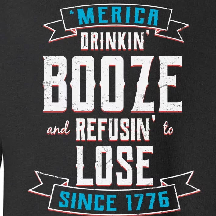 Merica Drinkin' Booze And Refusin' To Lose Toddler Sweatshirt