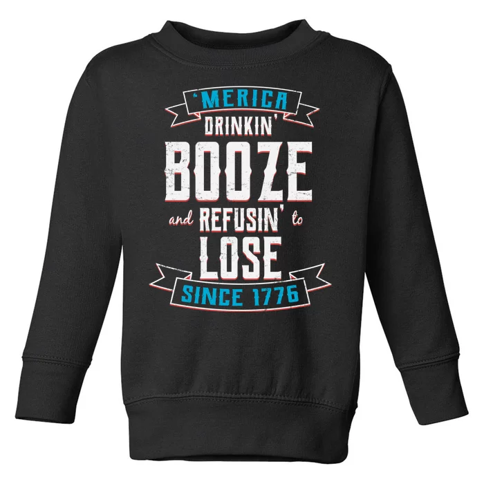 Merica Drinkin' Booze And Refusin' To Lose Toddler Sweatshirt