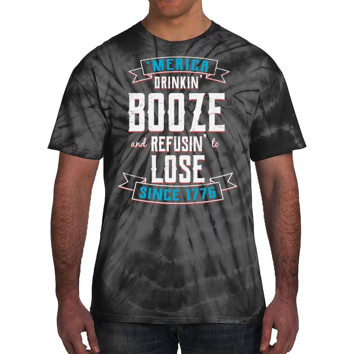 Merica Drinkin' Booze And Refusin' To Lose Tie-Dye T-Shirt