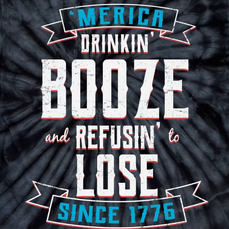 Merica Drinkin' Booze And Refusin' To Lose Tie-Dye T-Shirt