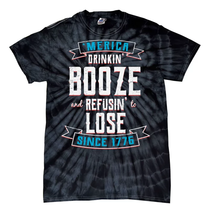 Merica Drinkin' Booze And Refusin' To Lose Tie-Dye T-Shirt