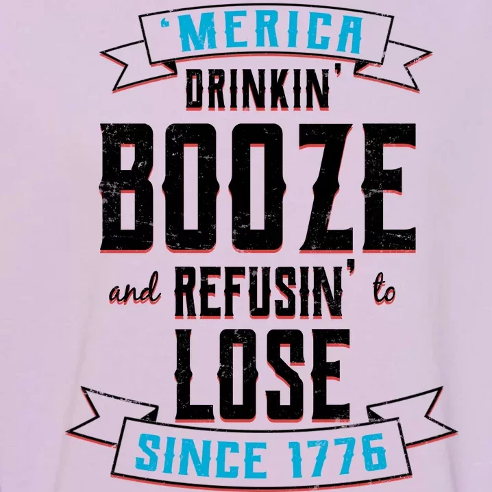 Merica Drinkin' Booze And Refusin' To Lose Garment-Dyed Sweatshirt