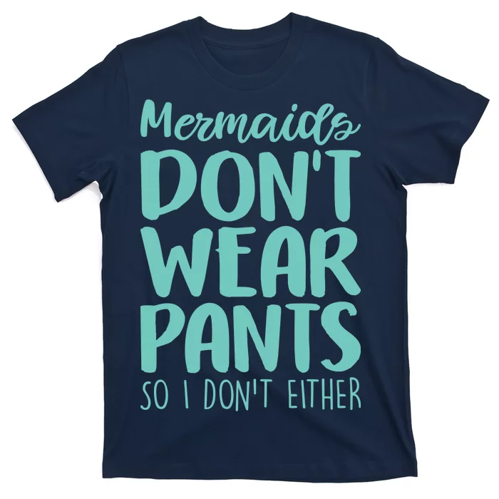 Mermaid Don't Wear Pants T-Shirt