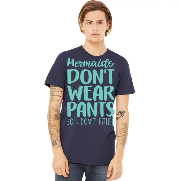 Mermaid Don't Wear Pants Premium T-Shirt