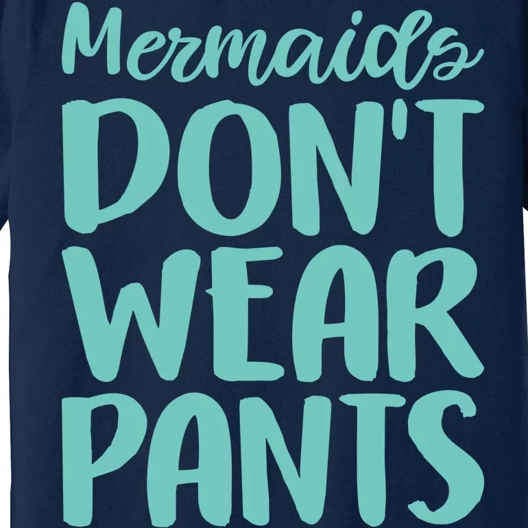 Mermaid Don't Wear Pants Premium T-Shirt