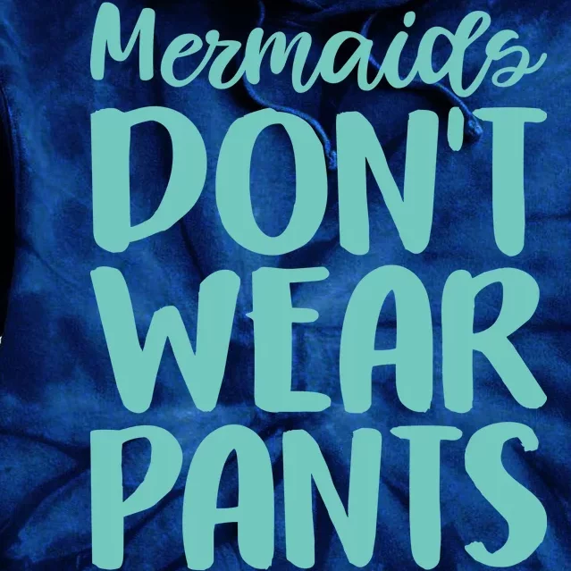 Mermaid Don't Wear Pants Tie Dye Hoodie