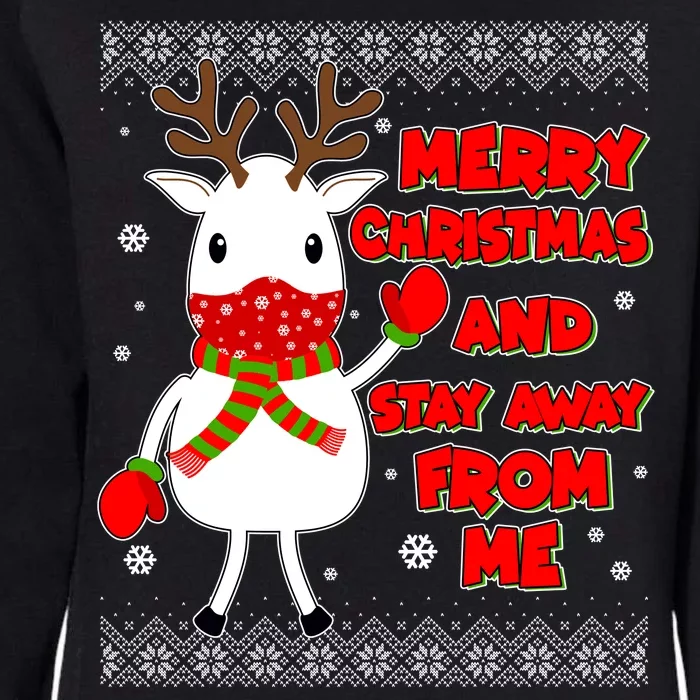 Merry Christmas And Stay Away From Me Reindeer Ugly Sweater Womens California Wash Sweatshirt