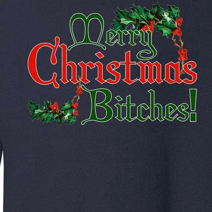 Merry Christmas Bitches! Toddler Sweatshirt