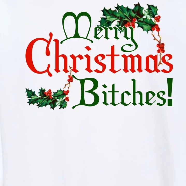 Merry Christmas Bitches! Garment-Dyed Sweatshirt