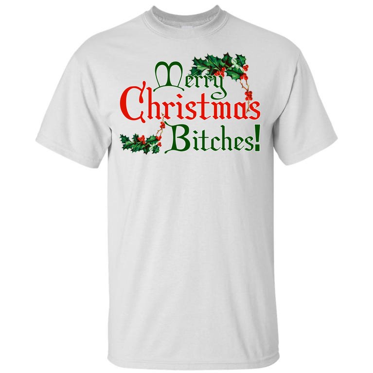Merry Christmas Bitches! Tall T-Shirt