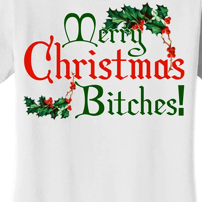 Merry Christmas Bitches! Women's T-Shirt