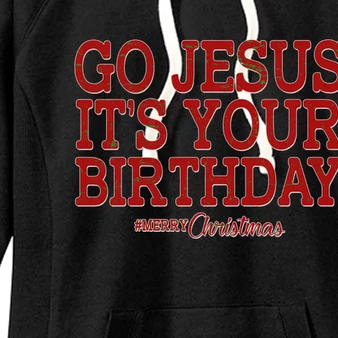 Merry Christmas Go Jesus It's Your Birthday Women's Fleece Hoodie