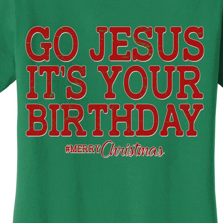 Merry Christmas Go Jesus It's Your Birthday Women's T-Shirt