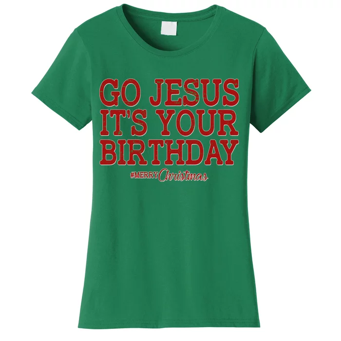 Merry Christmas Go Jesus It's Your Birthday Women's T-Shirt