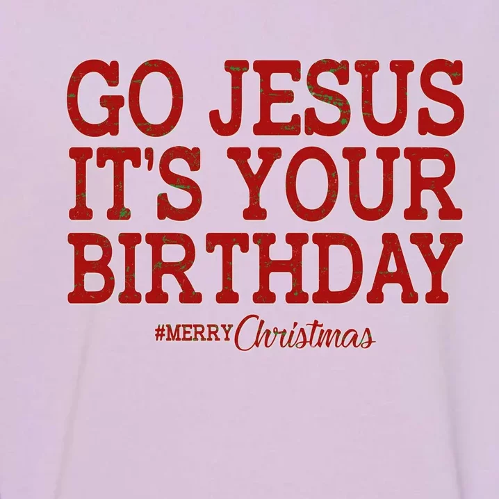 Merry Christmas Go Jesus It's Your Birthday Garment-Dyed Sweatshirt