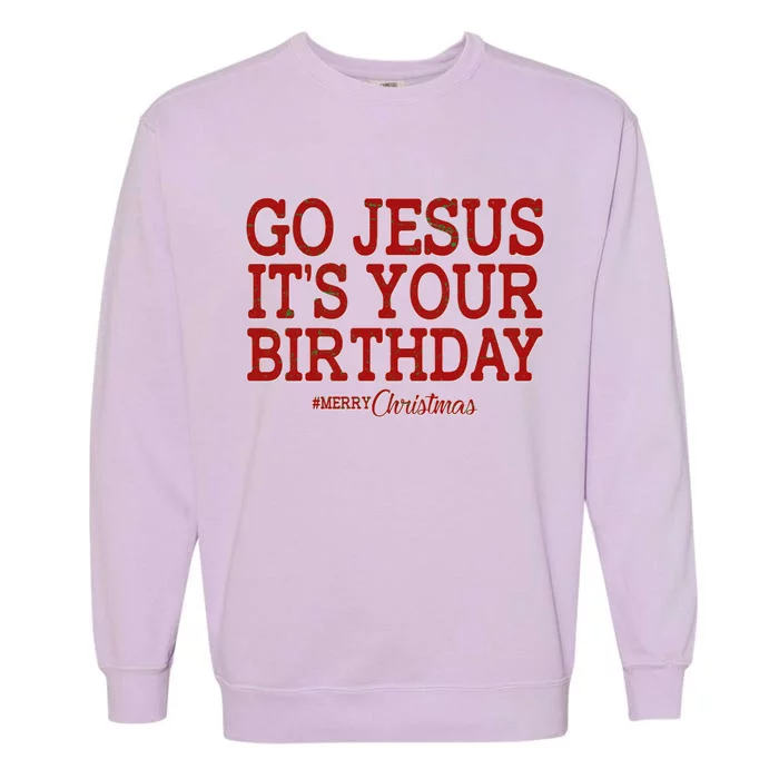 Merry Christmas Go Jesus It's Your Birthday Garment-Dyed Sweatshirt