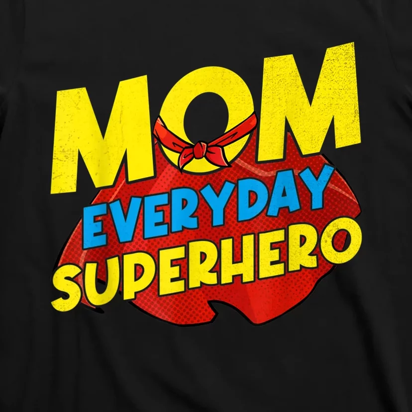 Mom Everyday Superhero Mother's Day Best For Women T-Shirt