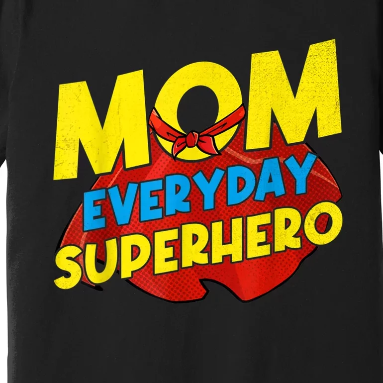 Mom Everyday Superhero Mother's Day Best For Women Premium T-Shirt