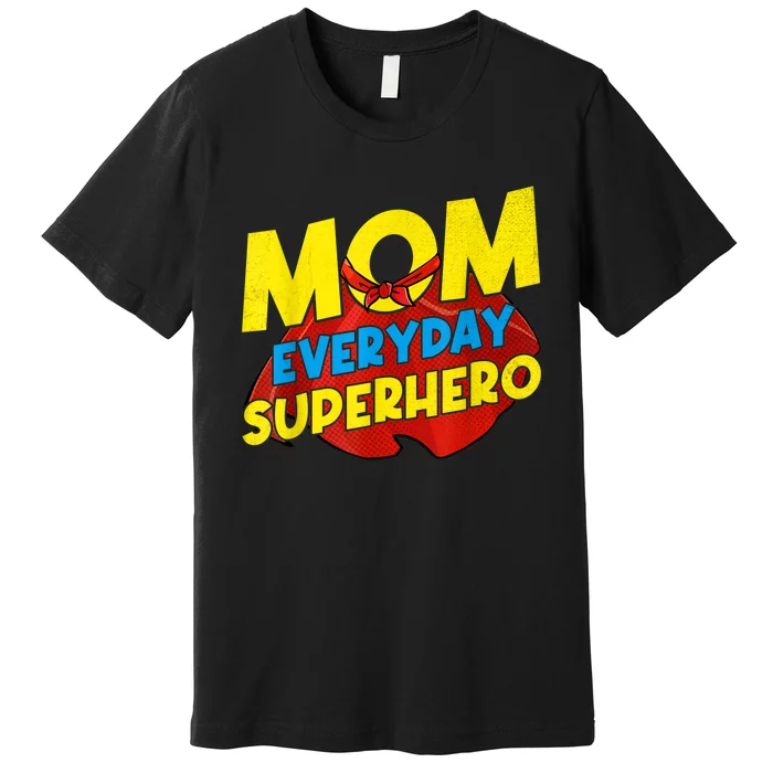 Mom Everyday Superhero Mother's Day Best For Women Premium T-Shirt