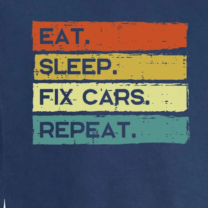 Mechanic Eat Sleep Fix Cars Repeat Funny Garment-Dyed Sweatshirt