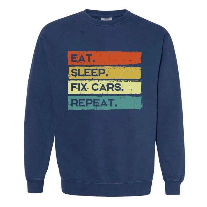 Mechanic Eat Sleep Fix Cars Repeat Funny Garment-Dyed Sweatshirt