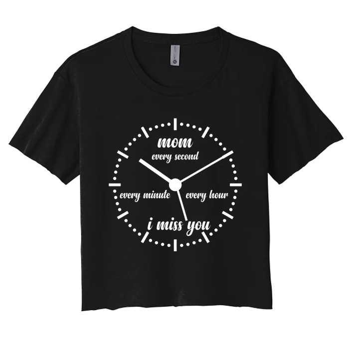 Mom Every Second Every Minute Every Hour I Miss You Women's Crop Top Tee