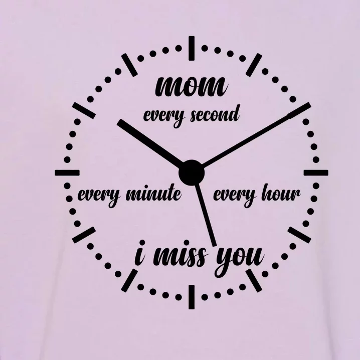 Mom Every Second Every Minute Every Hour I Miss You Garment-Dyed Sweatshirt