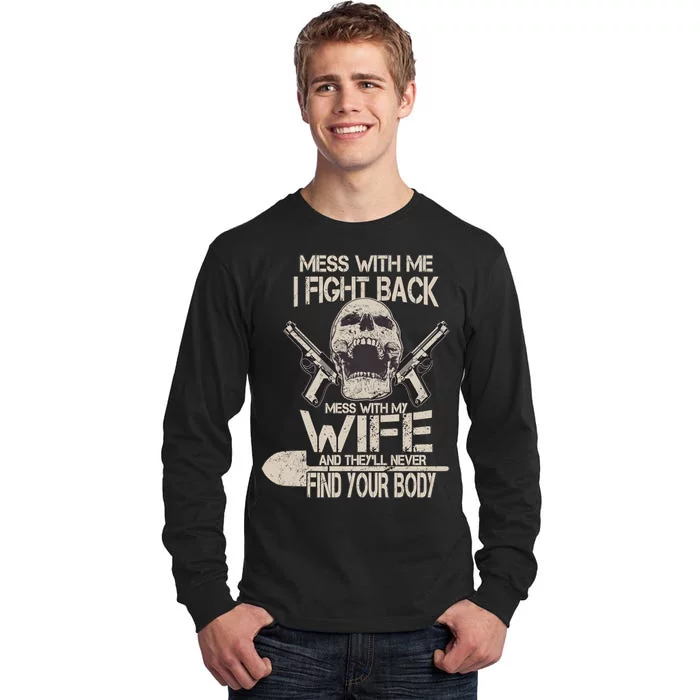 Mess With My Wife And They'll Never Find Your Body Tall Long Sleeve T-Shirt