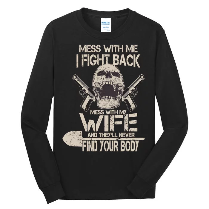 Mess With My Wife And They'll Never Find Your Body Tall Long Sleeve T-Shirt