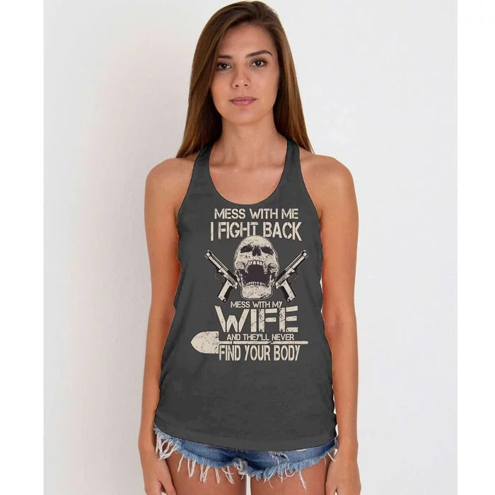 Mess With My Wife And They'll Never Find Your Body Women's Knotted Racerback Tank