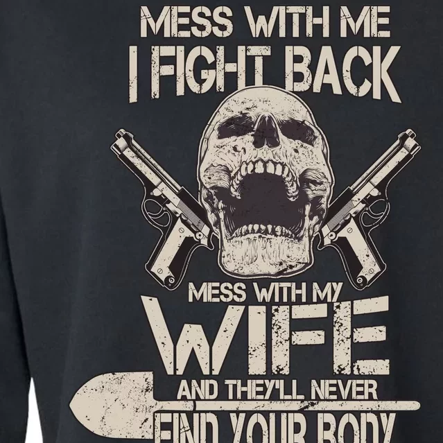 Mess With My Wife And They'll Never Find Your Body Cropped Pullover Crew