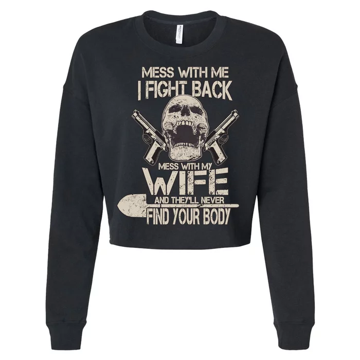 Mess With My Wife And They'll Never Find Your Body Cropped Pullover Crew