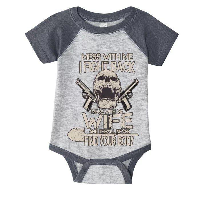 Mess With My Wife And They'll Never Find Your Body Infant Baby Jersey Bodysuit