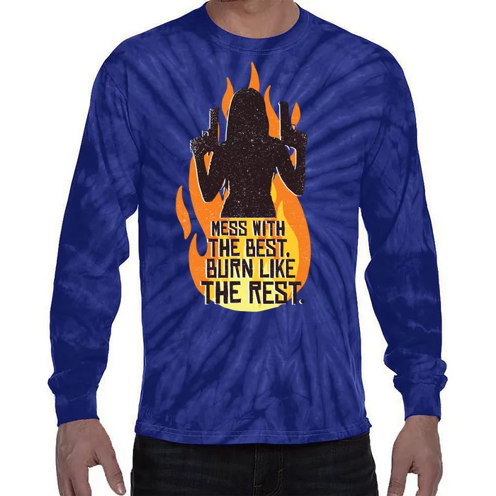 Mess With The Best Burn Like The Rest Tie-Dye Long Sleeve Shirt