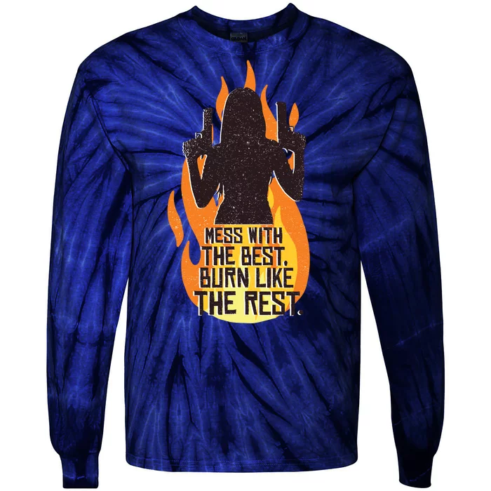 Mess With The Best Burn Like The Rest Tie-Dye Long Sleeve Shirt