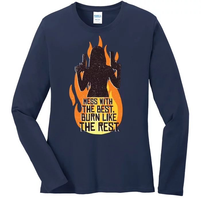 Mess With The Best Burn Like The Rest Ladies Long Sleeve Shirt