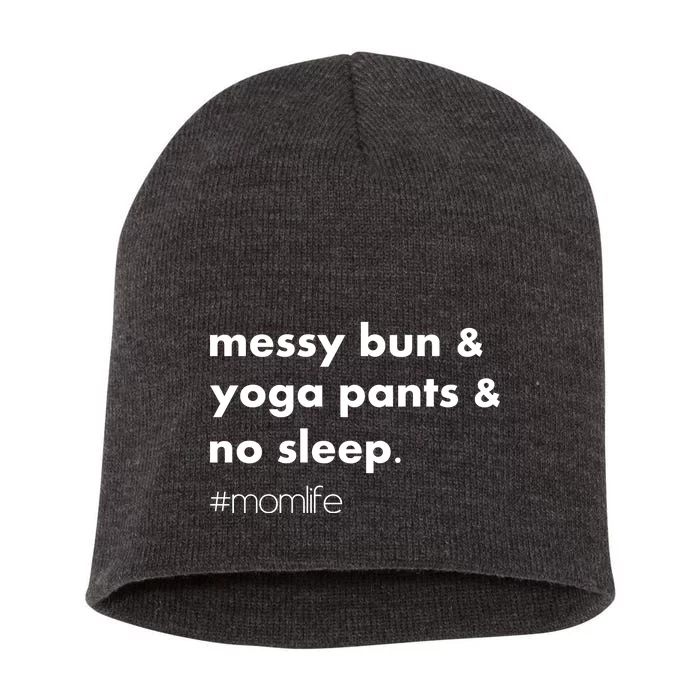 Messy Bun & Yoga Pants & No Sleep. #momlife Short Acrylic Beanie