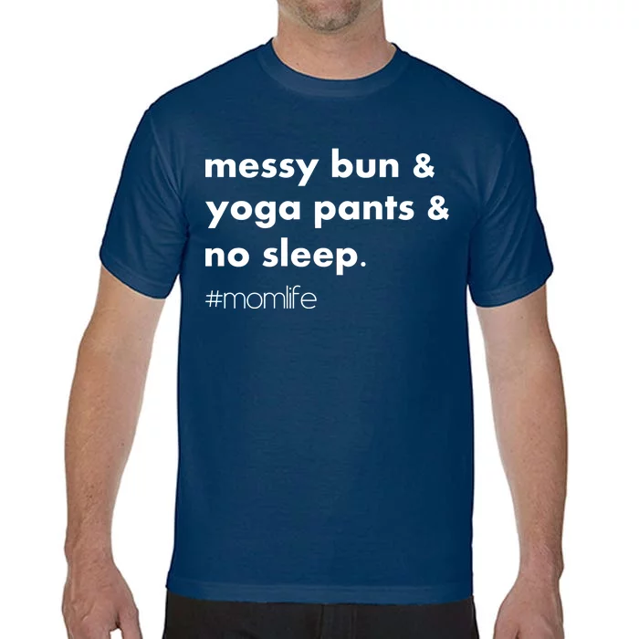 Messy Bun & Yoga Pants & No Sleep. #momlife Comfort Colors T-Shirt