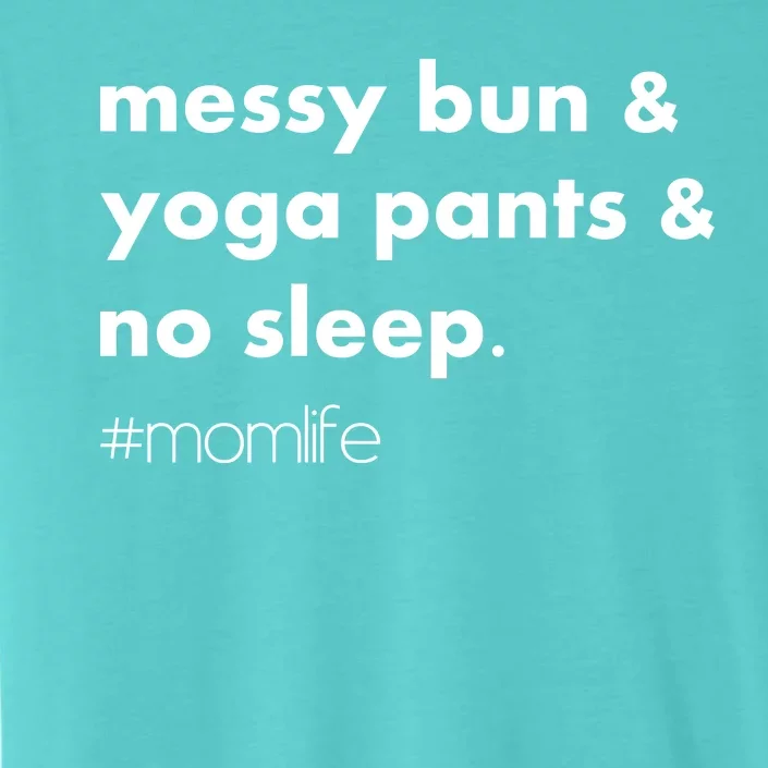 Messy Bun & Yoga Pants & No Sleep. #momlife ChromaSoft Performance T-Shirt