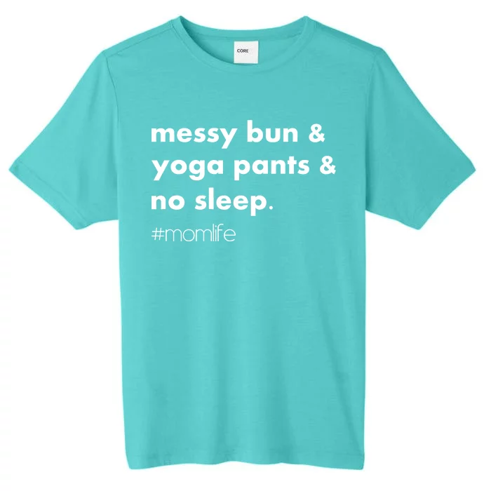 Messy Bun & Yoga Pants & No Sleep. #momlife ChromaSoft Performance T-Shirt